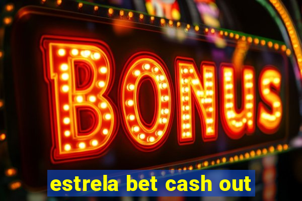 estrela bet cash out